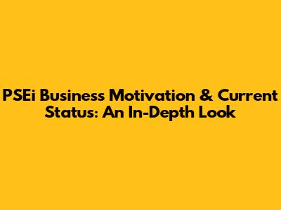 PSEi Business Motivation & Current Status: An In-Depth Look