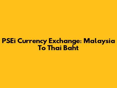 PSEi Currency Exchange: Malaysia To Thai Baht