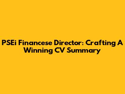 PSEi Financese Director: Crafting A Winning CV Summary