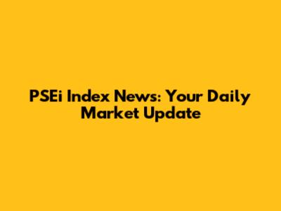 PSEi Index News: Your Daily Market Update