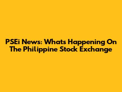 PSEi News: What's Happening On The Philippine Stock Exchange