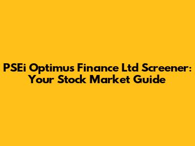 PSEi Optimus Finance Ltd Screener: Your Stock Market Guide