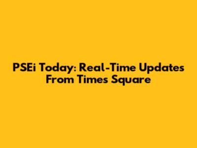 PSEi Today: Real-Time Updates From Times Square