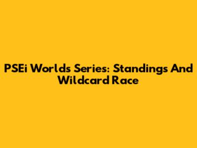 PSEi Worlds Series: Standings And Wildcard Race