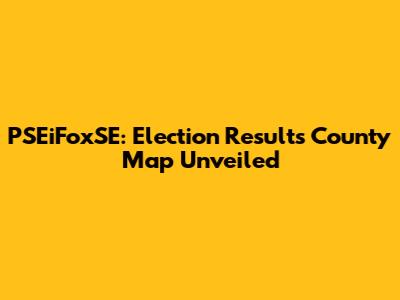 PSEiFoxSE: Election Results County Map Unveiled