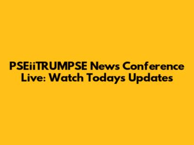 PSEiiTRUMPSE News Conference Live: Watch Today's Updates