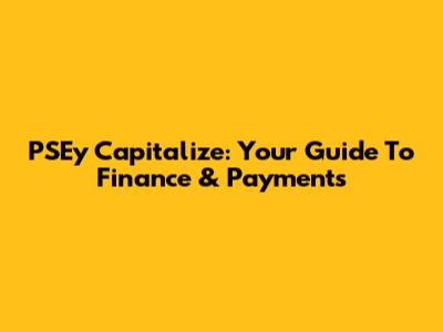 PSEy Capitalize: Your Guide To Finance & Payments