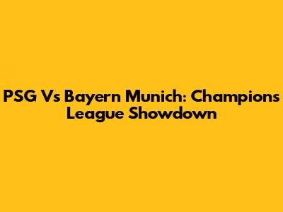 PSG Vs Bayern Munich: Champions League Showdown