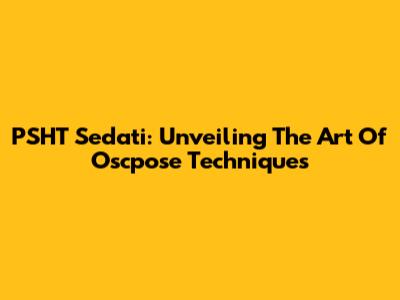 PSHT Sedati: Unveiling The Art Of Oscpose Techniques