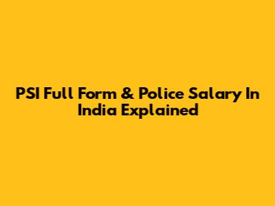 PSI Full Form & Police Salary In India Explained