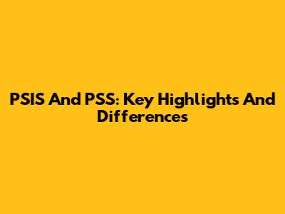 PSIS And PSS: Key Highlights And Differences