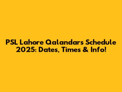 PSL Lahore Qalandars Schedule 2025: Dates, Times & Info!