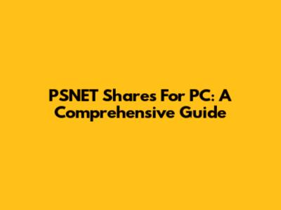 PSNET Shares For PC: A Comprehensive Guide