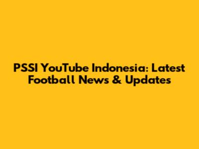 PSSI YouTube Indonesia: Latest Football News & Updates