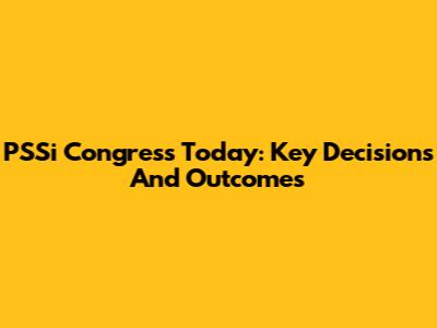 PSSi Congress Today: Key Decisions And Outcomes