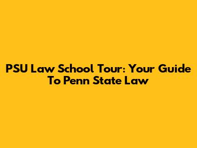 PSU Law School Tour: Your Guide To Penn State Law