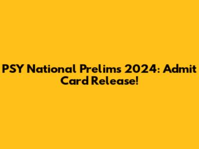 PSY National Prelims 2024: Admit Card Release!
