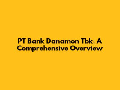 PT Bank Danamon Tbk: A Comprehensive Overview