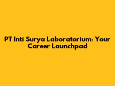PT Inti Surya Laboratorium: Your Career Launchpad