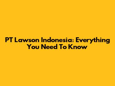 PT Lawson Indonesia: Everything You Need To Know