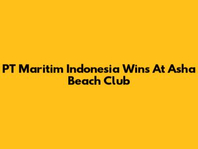 PT Maritim Indonesia Wins At Asha Beach Club