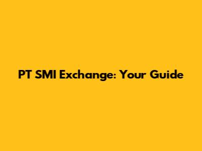 PT SMI Exchange: Your Guide