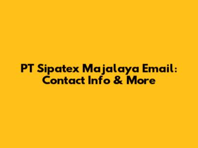 PT Sipatex Majalaya Email: Contact Info & More