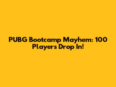 PUBG Bootcamp Mayhem: 100 Players Drop In!