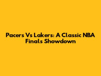 Pacers Vs Lakers: A Classic NBA Finals Showdown