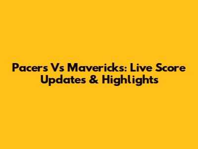 Pacers Vs Mavericks: Live Score Updates & Highlights