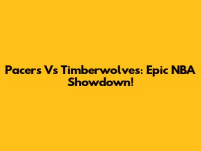 Pacers Vs Timberwolves: Epic NBA Showdown!