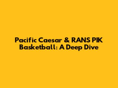 Pacific Caesar & RANS PIK Basketball: A Deep Dive