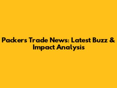 Packers Trade News: Latest Buzz & Impact Analysis