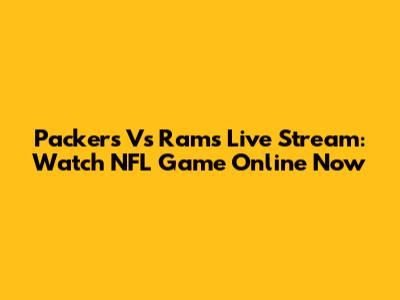 Packers Vs Rams Live Stream: Watch NFL Game Online Now