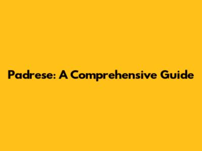Padrese: A Comprehensive Guide