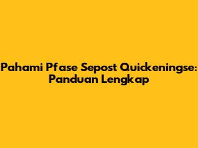 Pahami Pfase Sepost Quickeningse: Panduan Lengkap