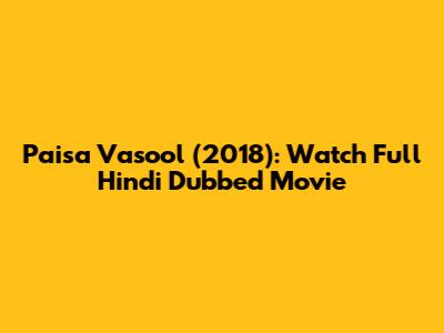 Paisa Vasool (2018): Watch Full Hindi Dubbed Movie