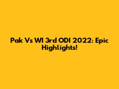 Pak Vs WI 3rd ODI 2022: Epic Highlights!