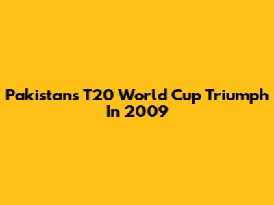 Pakistan's T20 World Cup Triumph In 2009