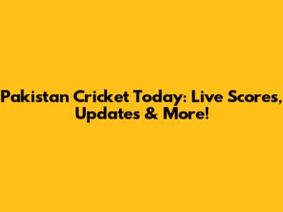 Pakistan Cricket Today: Live Scores, Updates & More!