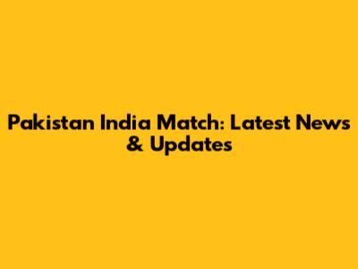 Pakistan India Match: Latest News & Updates