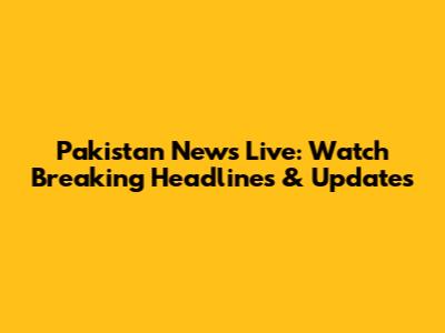 Pakistan News Live: Watch Breaking Headlines & Updates