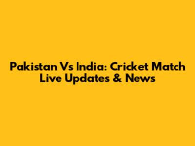 Pakistan Vs India: Cricket Match Live Updates & News