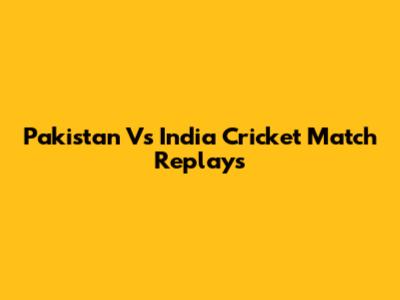 Pakistan Vs India Cricket Match Replays