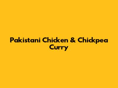 Pakistani Chicken & Chickpea Curry