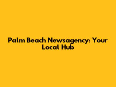 Palm Beach Newsagency: Your Local Hub