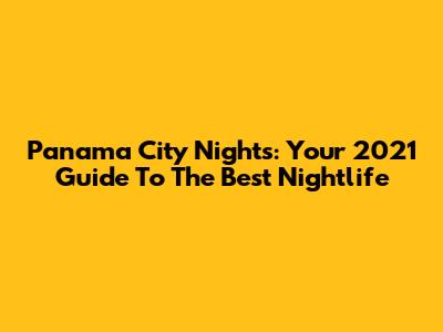 Panama City Nights: Your 2021 Guide To The Best Nightlife