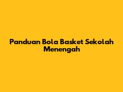 Panduan Bola Basket Sekolah Menengah