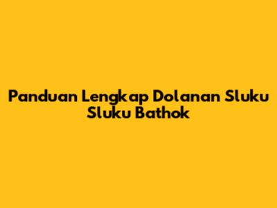 Panduan Lengkap Dolanan Sluku Sluku Bathok