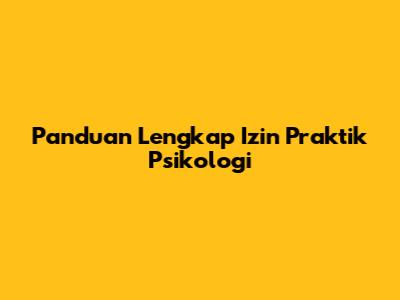 Panduan Lengkap Izin Praktik Psikologi